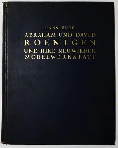 Huth, Abraham und David Roentgen und ihre Neuwieder Möbelwerkstatt 1928 MÖBEL