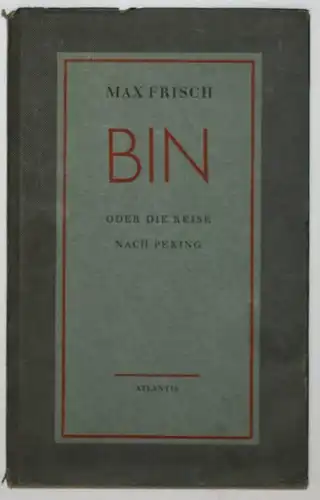 Frisch, Bin oder Die Reise nach Peking ERSTE AUSGABE Atlantis 1945