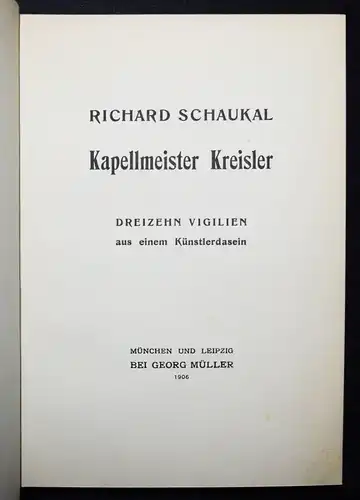 Schaukal, Kapellmeister Kreisler. Müller 1906 ERSTE AUSGABE NUMMERIERT 1/762 Ex.