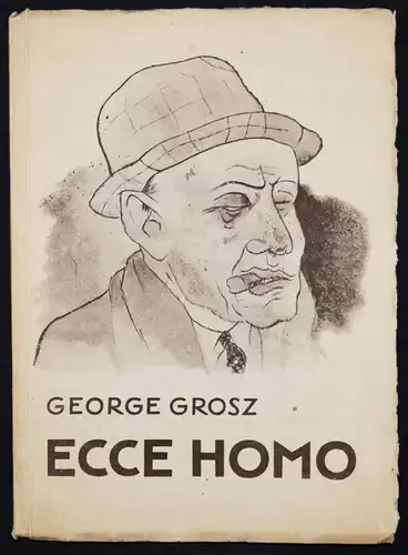 Grosz, Ecce homo. Malik-Verlag 1923 ERSTE AUSGABE -  EXPRESSIONISMUS - EROTICA