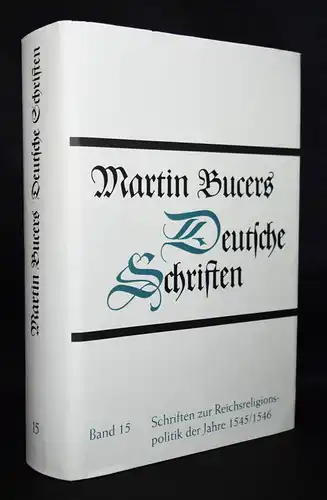 Martin Bucers Deutsche Schriften. Band 15. Schriften zur Reichsreligionspolitik