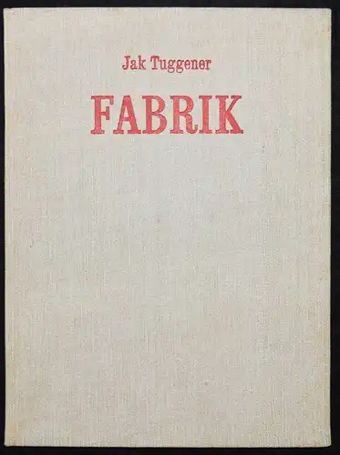 Tuggener, Fabrik - 1943 Erste Ausgabe INDUSTRIEFOTOGRAFIE SCHWEIZ