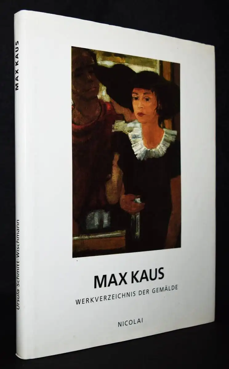 Schmitt-Wischmann, Max Kaus. Werkverzeichnis der Gemälde. CATALOGUE RAISONNE