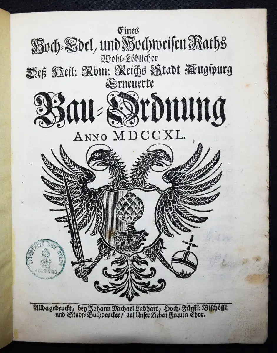 (Der) Stadt Augspurg erneuerte Bau-Ordnung 1740 AUGSBURG BAUGESCHICHTE BAURECHT