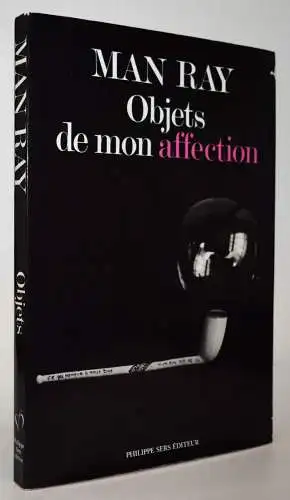 Man Ray, Objets de mon affection CATALOGUE RAISONNE SURREALISMUS WERKVERZEICHNIS