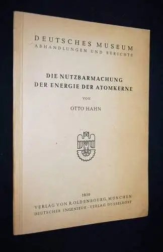 Hahn, Die Nutzbarmachung der Energie der Atomkerne PHYSIK ATOMENERGIE