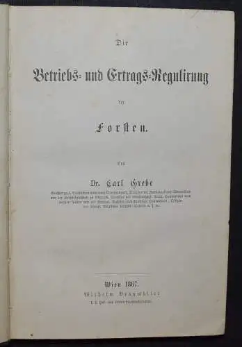 Die Betriebs- und Ertrags-Regulirung der Forsten - Karl Grebe - 1867 - Selten