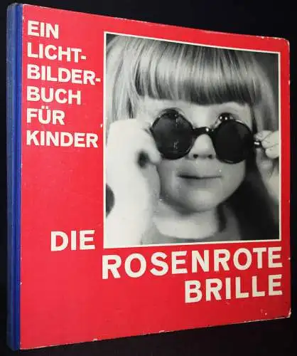 Diebow, Hans u. Kurt Goeltzer. Die rosenrote Brille 1931 KINDER-FOTOBILDERBUCH