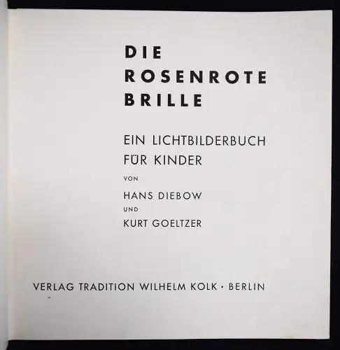 Diebow, Hans u. Kurt Goeltzer. Die rosenrote Brille 1931 KINDER-FOTOBILDERBUCH