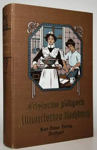 Fellger, Friederike. Kochbuch. Stuttgart, Karl Daser 1912 KOCHEN