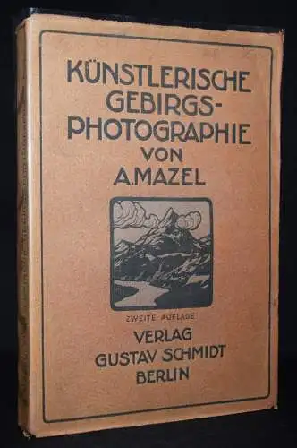 Mazel, Anton. Künstlerische Gebirgs-Photographie - 1908 ALPINISTIK HELVETICA