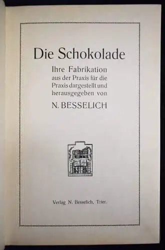 Besselich, Die Schokolade. Ihre Fabrikation...1912 KONDITOREI CHOCOLATE