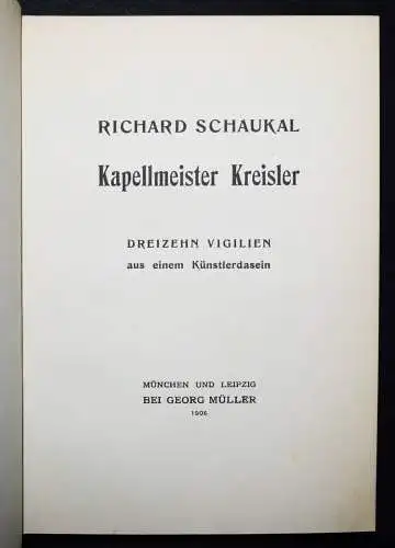 Schaukal, Kapellmeister Kreisler. Müller 1906 ERSTE AUSGABE NUMMERIERT 1/762 Ex.