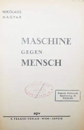 Magyar. Maschine gegen Mensch. Wien (1933) TECHNIK PHILOSOPHIE SOZIALISMUS PRAG