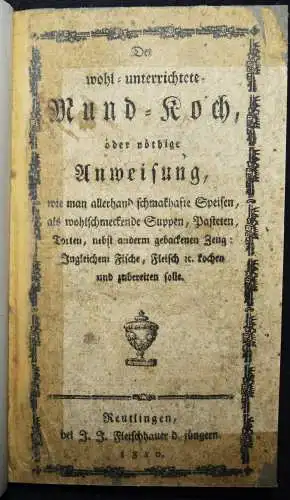 Der wohl-unterrichtete Mund-Koch. Fleischhauer 1810 SELTENES VOLKSKOCHBUCH