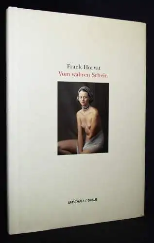 Horvat, Frank. Vom wahren Schein. Umschau/Braus 1999 SIGNIERT