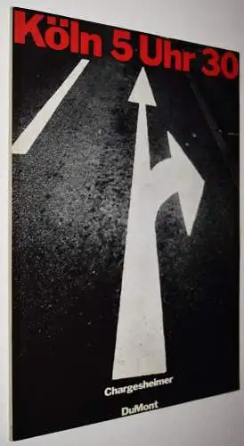 Chargesheimer, Köln 5 (fünf) Uhr 30 (dreißig). DuMont - 1970 EINZIGE AUSGABE NRW