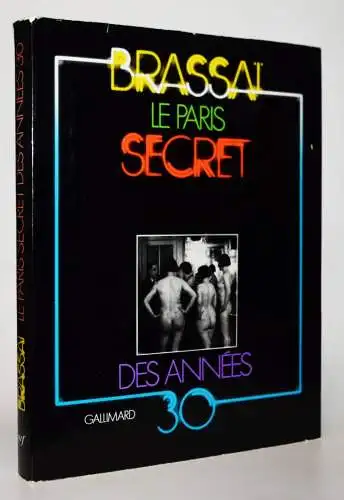 Brassaï. Le Paris secret des années 30. Gallimard 1976 ERSTE AUSGABE
