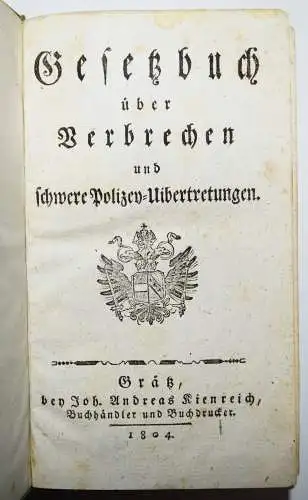 Gesetzbuch über Verbrechen und schwere Polizey- Uibertretungen 1804 STRAFRECHT