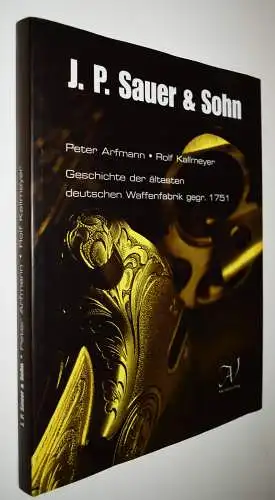 Arfmann, J. P. Sauer & Sohn. Geschichte der ältesten deutschen Waffenfabrik