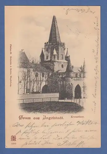 AK Bayern Gruss aus Ingolstadt Kreuztor gelaufen 1898 nach München 