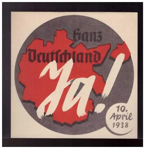 [Propagandapostkarte] Dt- Reich (023074) Propaganda Vignette Anschluß Österreichs Ganz Deutschland, Ja, 10.4.1938. 