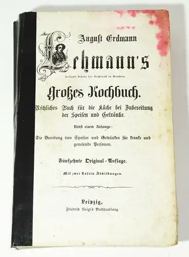 August Erdmann Lehmann`s großes Kochbuch 1846 Rezepte !