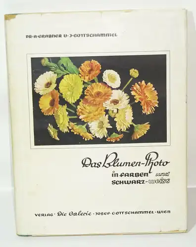 Grabner / Gottschammel Das Blumen-Photo in Farben und Schwarz-Weiss 1941