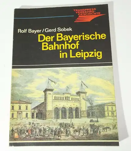 Transpress Verkehrsgeschichte Der Bayerische Bahnhof in Leipzig 1985