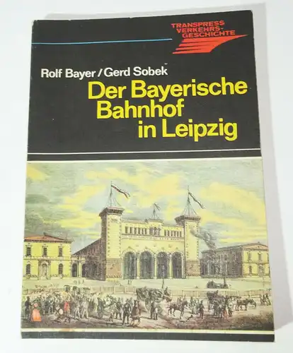 Transpress Verkehrsgeschichte Der Bayerische Bahnhof in Leipzig 1985