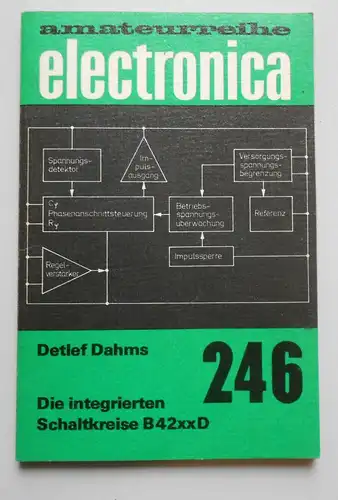 Amateurreihe Electronica 246 Detlef Dahms Die intigrierten Schaltkreise B42xxD