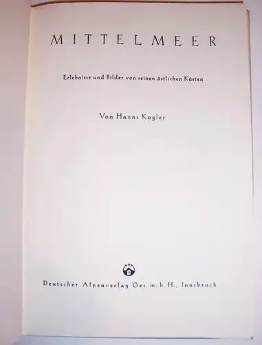 Mittelmeer Erlebnisse & Bilder von seinen östlichen Küsten 1941 Hanns Kogler