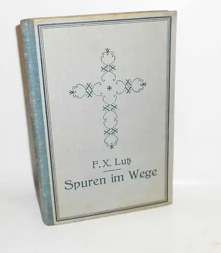 Spuren im Wege Erinnerungen & Erlebnisse aus 30 Priesterjahren Franz Xavier Lutz