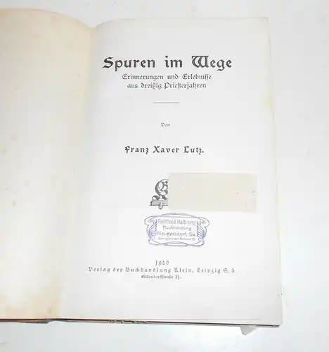 Spuren im Wege Erinnerungen & Erlebnisse aus 30 Priesterjahren Franz Xavier Lutz