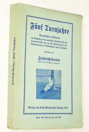 Fünf Turnjahre Friedrich Greten 1911 Turnunterricht Sport Turnen 