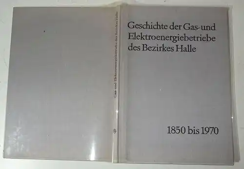 Geschichte der Gas Elektroenergiebetriebe Bezirk Halle 1850 b 1970