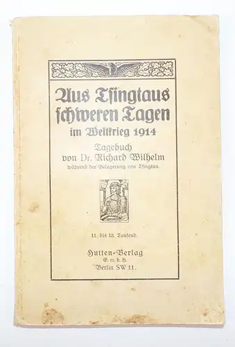 Aus Tsingtaus schweren Tagen im Weltkrieg 1914 Tagebuch Dr Richard Wilhelm
