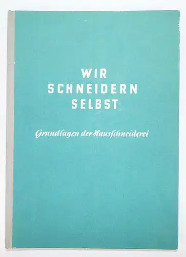 Wir schneidern selbst Grundlagen der Hausschneiderei 1956 Verlag für die Frau