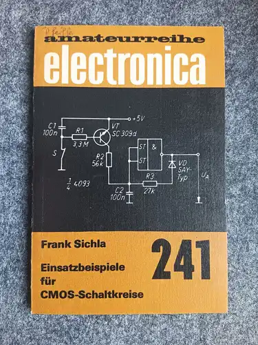 Amateurreihe Electronica Einsatzbeispiele für CMOS Schaltkreise Lehrbuch 241