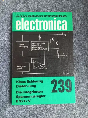Amateurreihe Electronica 239 Die integrierten Spannungsregler B 3x7xV Buch