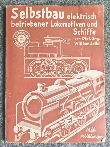 Selbstbau elektrisch betriebener Lokomotiven und Schiffe alte Anleitung