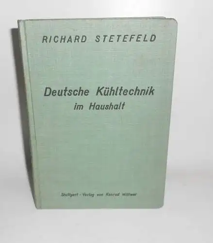 Richard Stetefeld - Deutsche Kühltechnik im Haushalt 1930 !