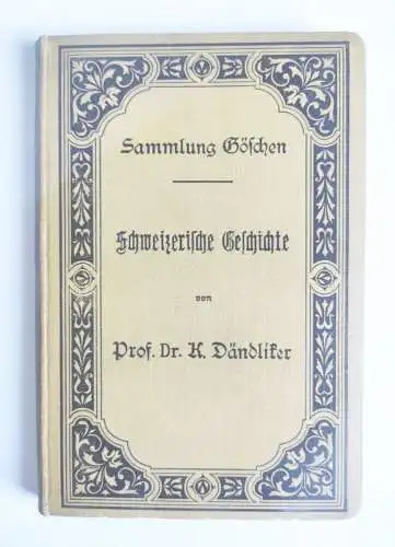 Sammlung Göschen Schweizerische Geschichte Prof Dr R Dändliker 1904