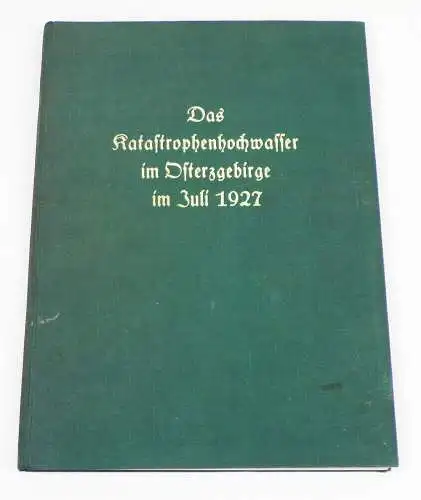 Das Katastrophenhochwasser im Osterzgebirge im Juli 1927 Fickert Müglitztal