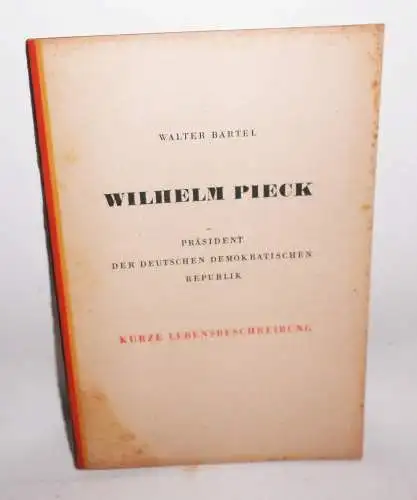 Wilhelm Pieck Präsident der DDR Kurze Lebensbeschreibung Walter Bartel (H8