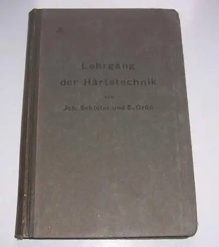 Lehrgang der Härtetechnik von Schiefer & Grün 1918 Springer Verlag