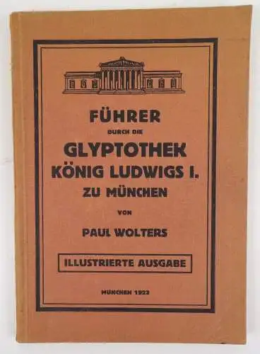 Führer durch die Glyptothek König Ludwigs I zu München Paul Wolters 1923 