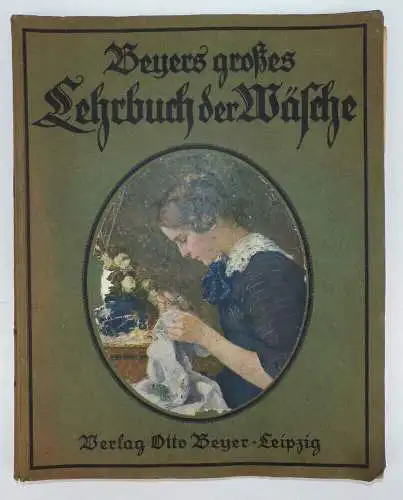 Beyers großes Lehrbuch der Wäsche 1921 Handarbeit Schnittmuster