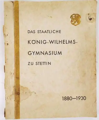 Das Staatliche König Wilhelms Gymnasium zu Stettin 1880 bis 1930 Festschrift