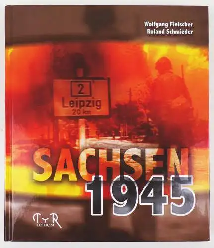 Sachsen 1945 Wolfgang Fleischer Roland Schmieder TYR Edition 2010 Buch